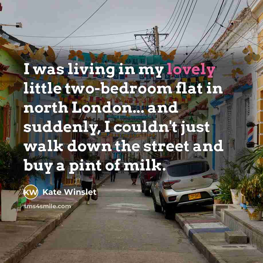 “I was living in my lovely little two-bedroom flat in…” quote by Kate Winslet