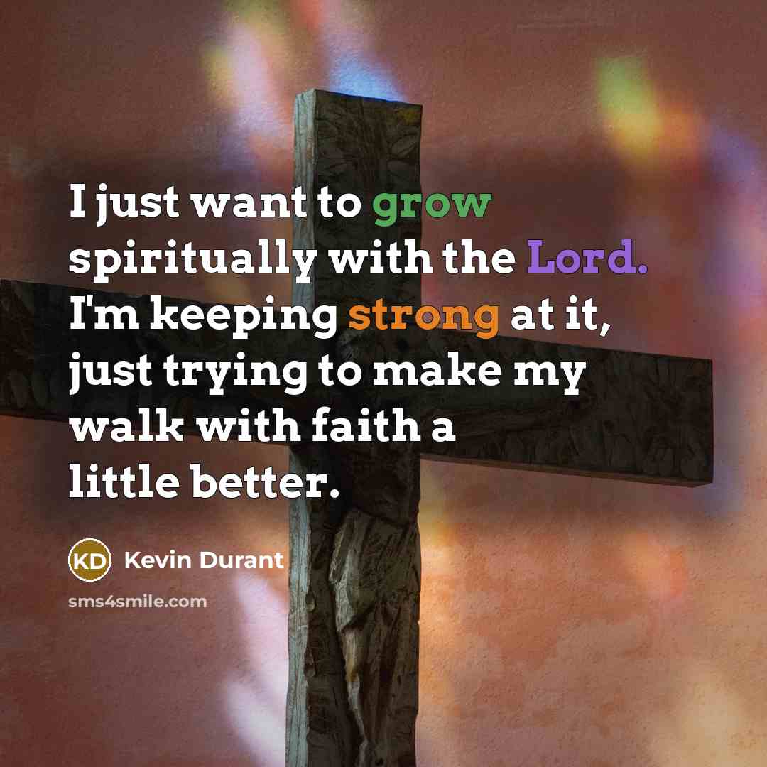 “I just want to grow spiritually with the Lord. I'm…” quote by Kevin Durant