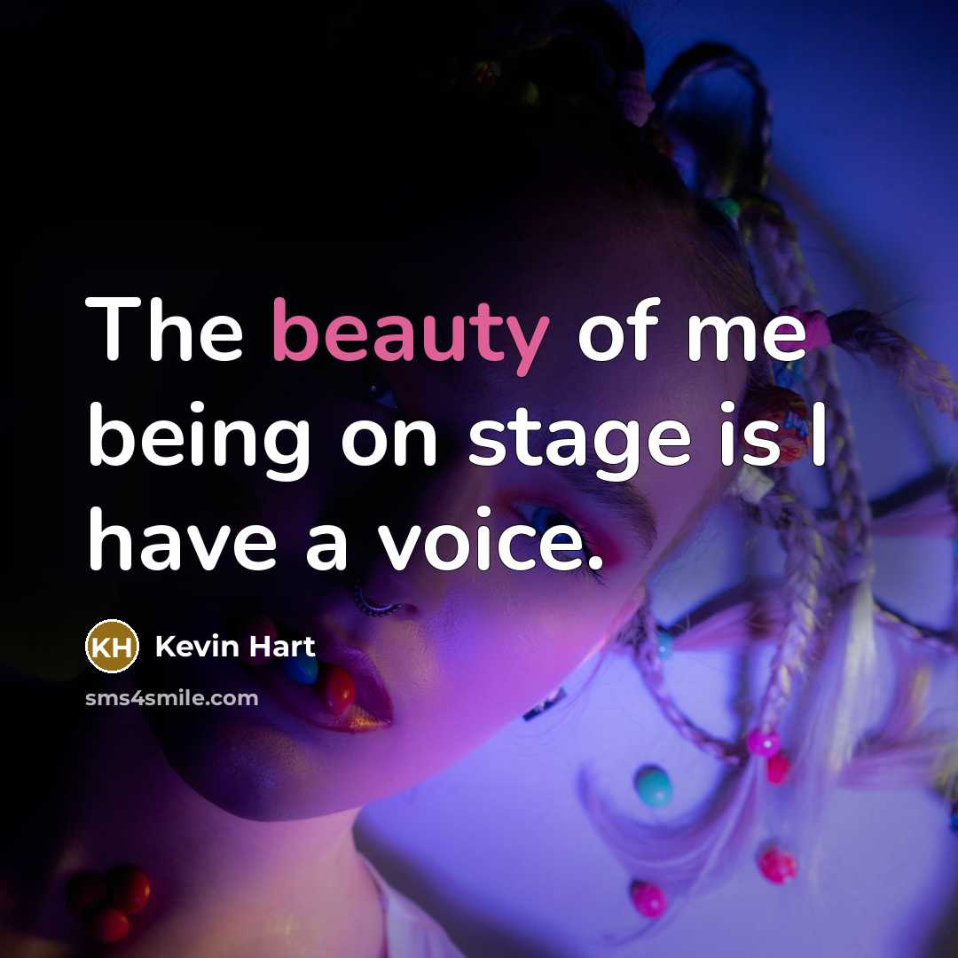 “The beauty of me being on stage is I have…” quote by Kevin Hart
