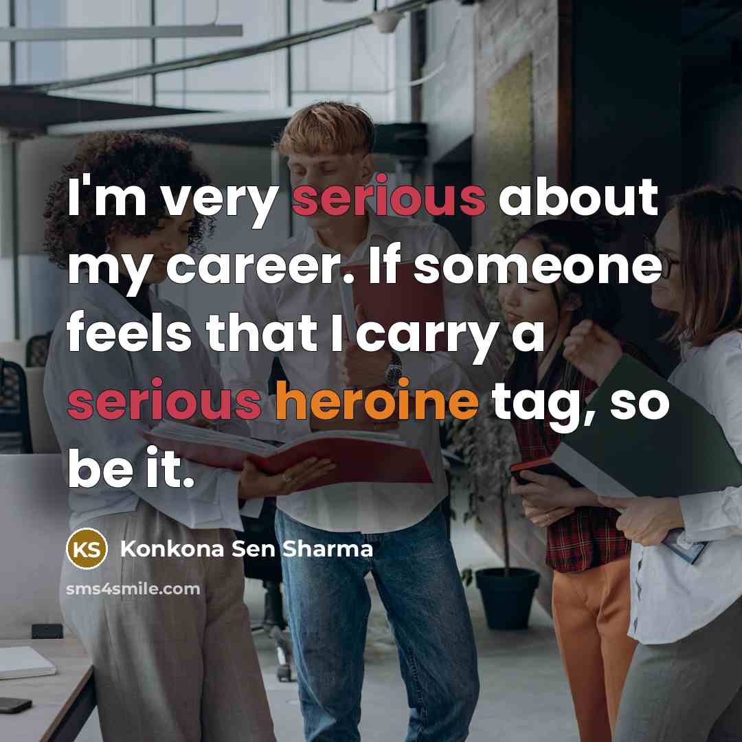 “I'm very serious about my career. If someone feels that…” quote by Konkona Sen Sharma