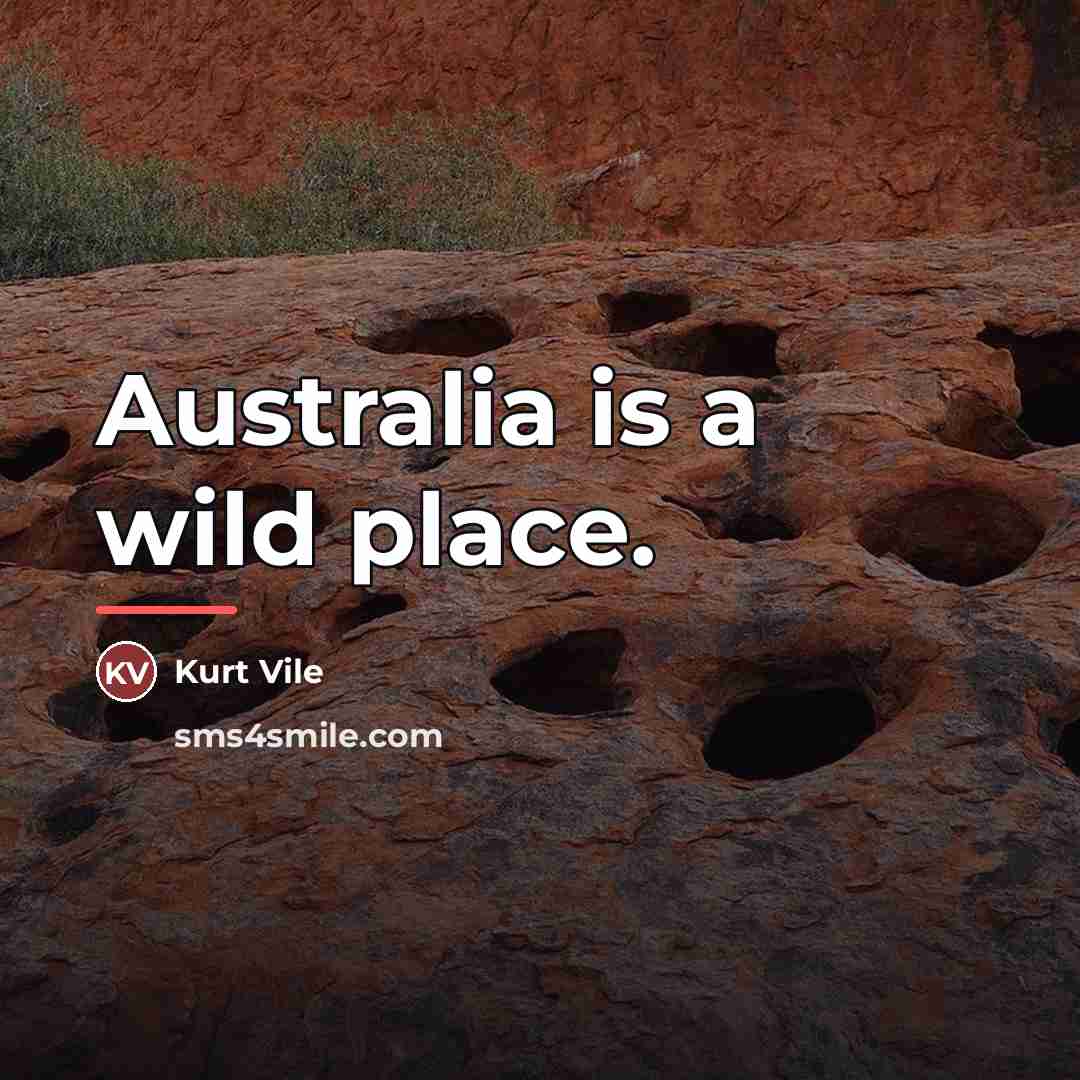 “Australia is a wild place.…” quote by Kurt Vile