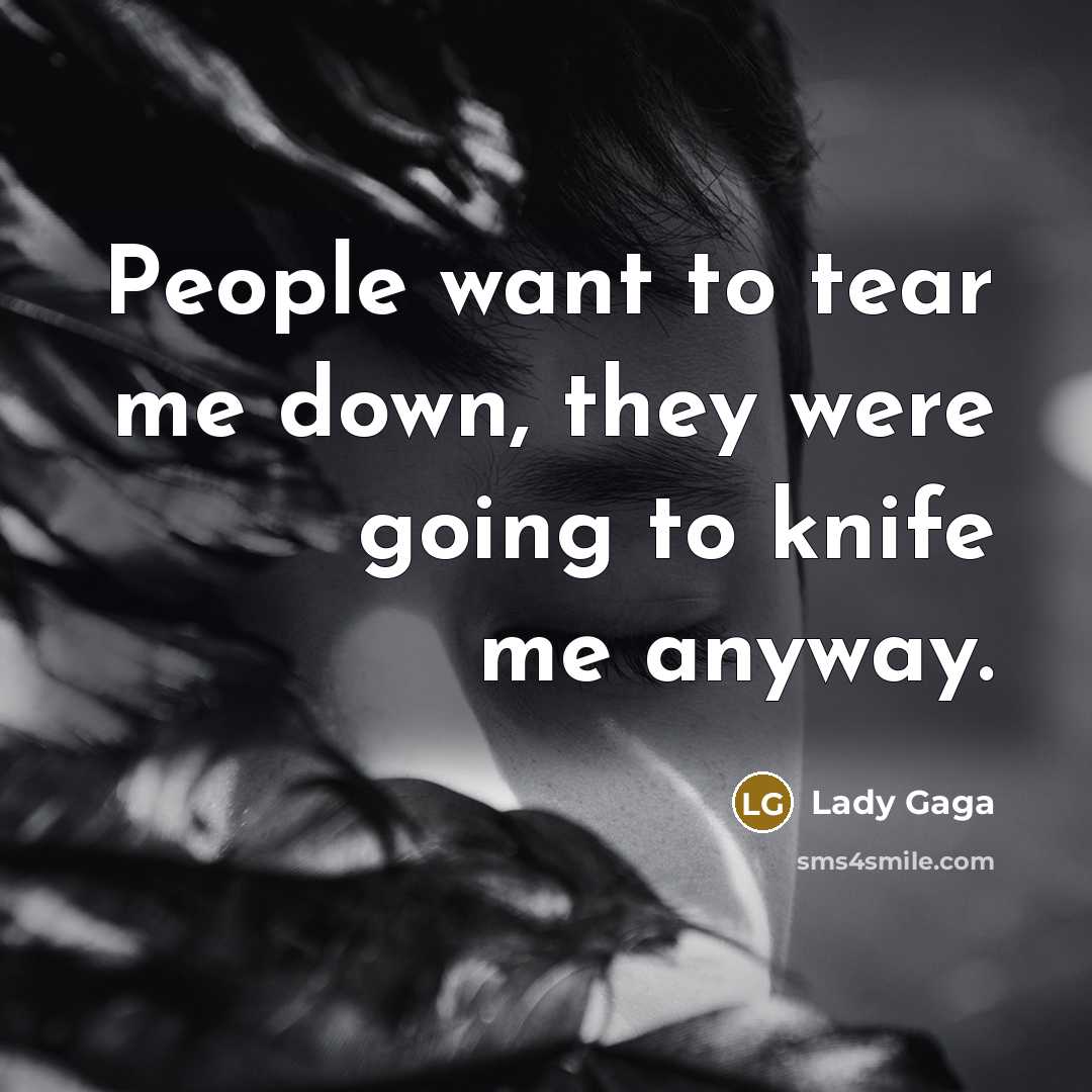 “People want to tear me down, they were going to…” quote by Lady Gaga