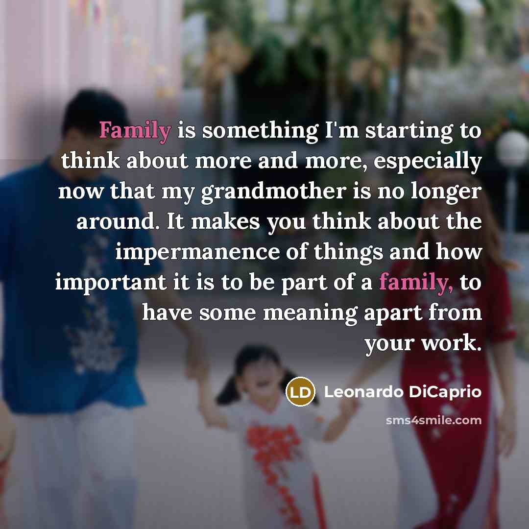 “Family is something I'm starting to think about more and…” quote by Leonardo DiCaprio