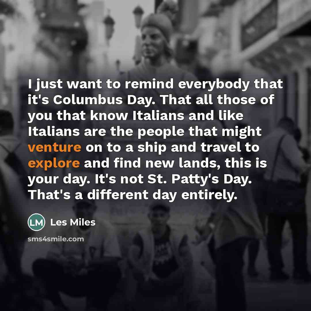 “I just want to remind everybody that it's Columbus Day.…” quote by Les Miles