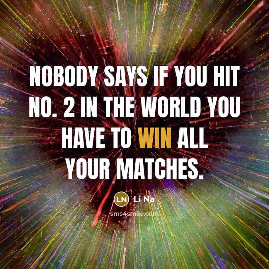 “Nobody says if you hit No. 2 in the world…” quote by Li Na