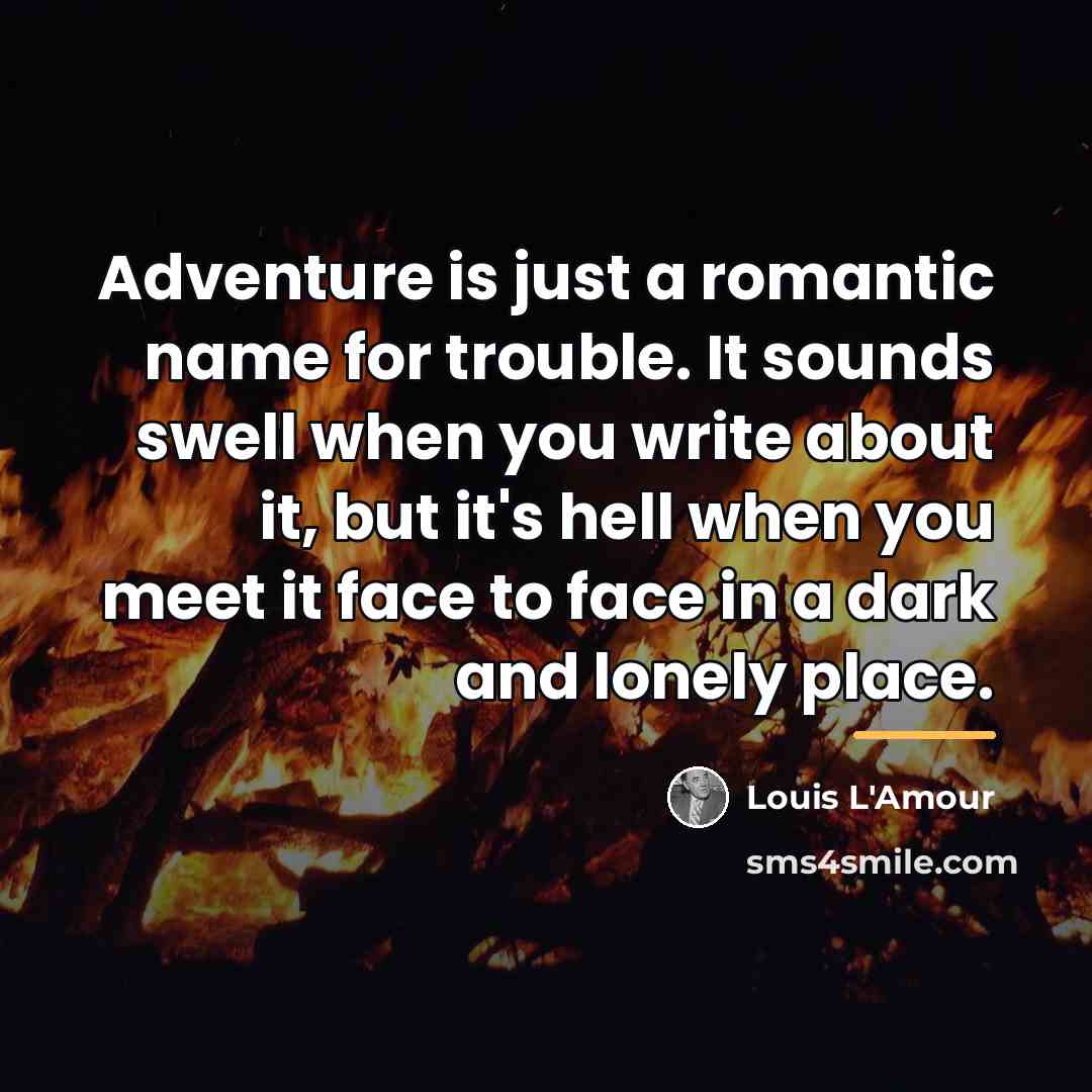 “Adventure is just a romantic name for trouble. It sounds…” quote by Louis L'Amour