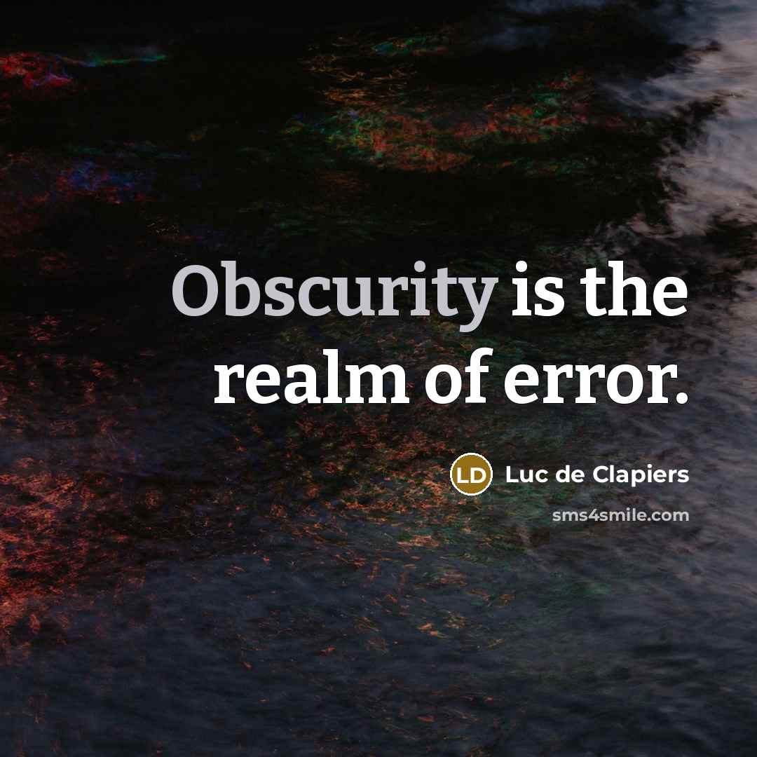“Obscurity is the realm of error.” quote by Luc de Clapiers