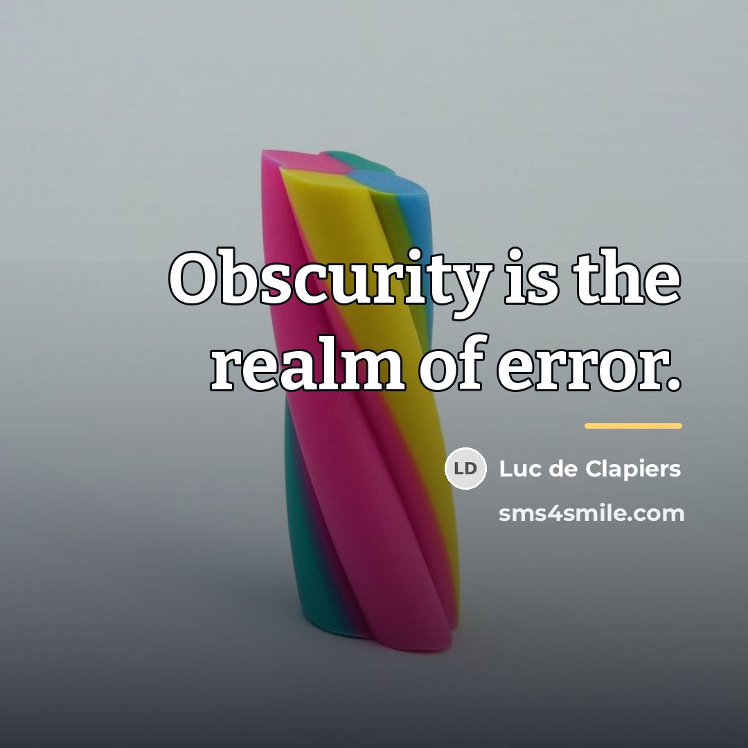 “Obscurity is the realm of error.…” quote by Luc de Clapiers