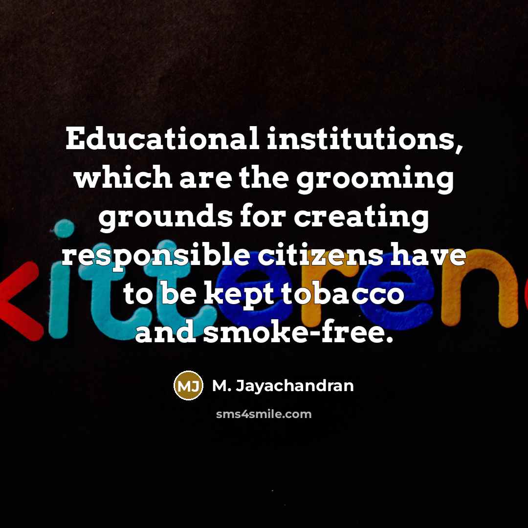 “Educational institutions, which are the grooming grounds for creating responsible…” quote by M. Jayachandran