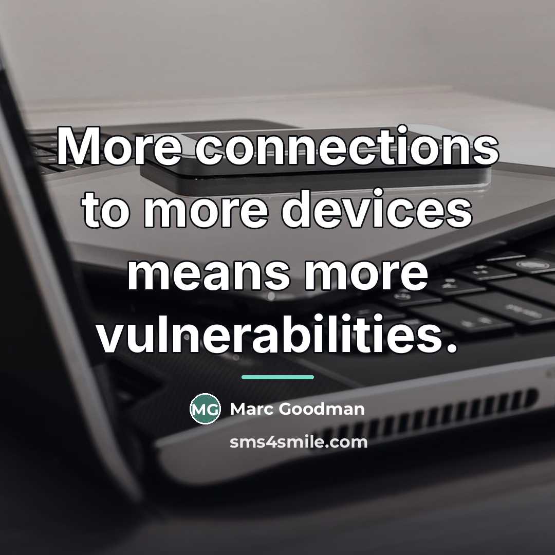 “More connections to more devices means more vulnerabilities.…” quote by Marc Goodman
