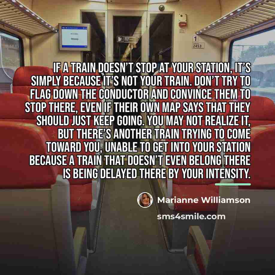 “If a train doesn’t stop at your station, it’s simply…” quote by Marianne Williamson