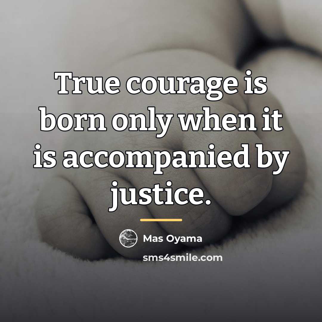 “True courage is born only when it is accompanied by…” quote by Mas Oyama