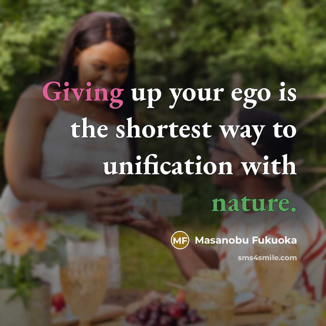 “Giving up your ego is the shortest way to unification…” quote by Masanobu Fukuoka