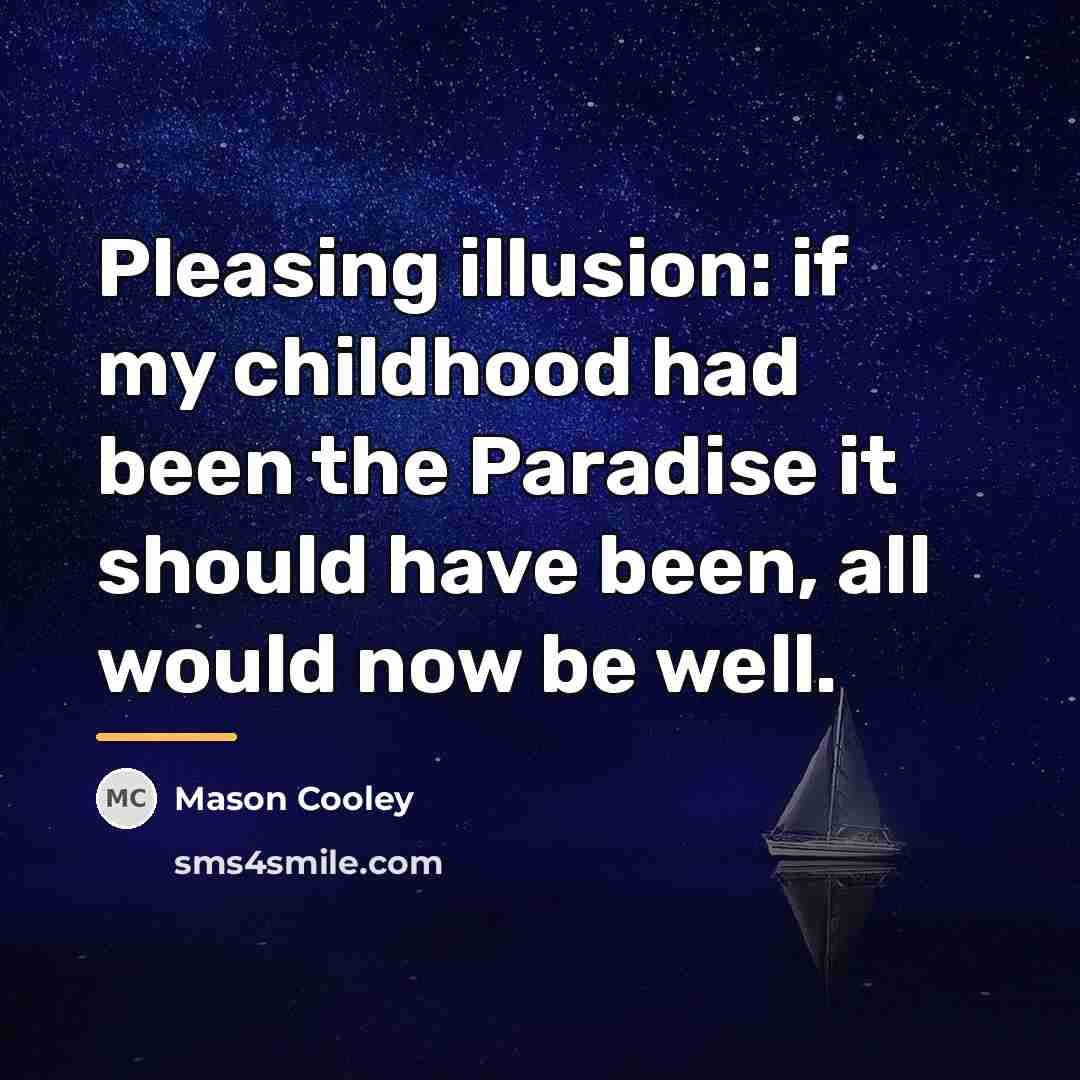 “Pleasing illusion: if my childhood had been the Paradise it…” quote by Mason Cooley