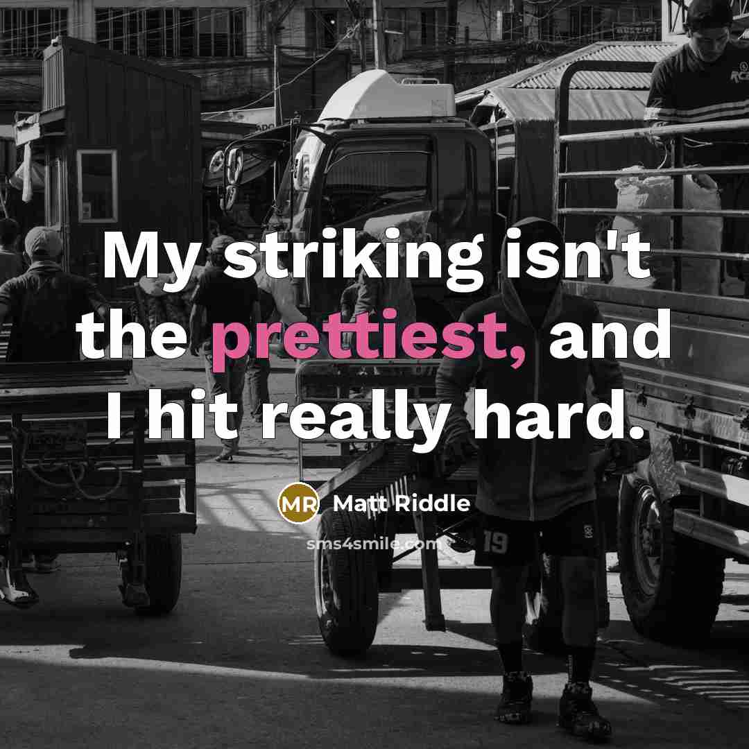 “My striking isn't the prettiest, and I hit really hard.…” quote by Matt Riddle