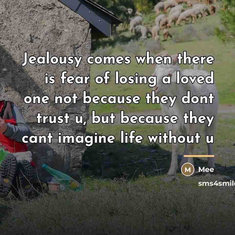 “Jealousy comes when there is fear of losing a loved…” quote by Mee