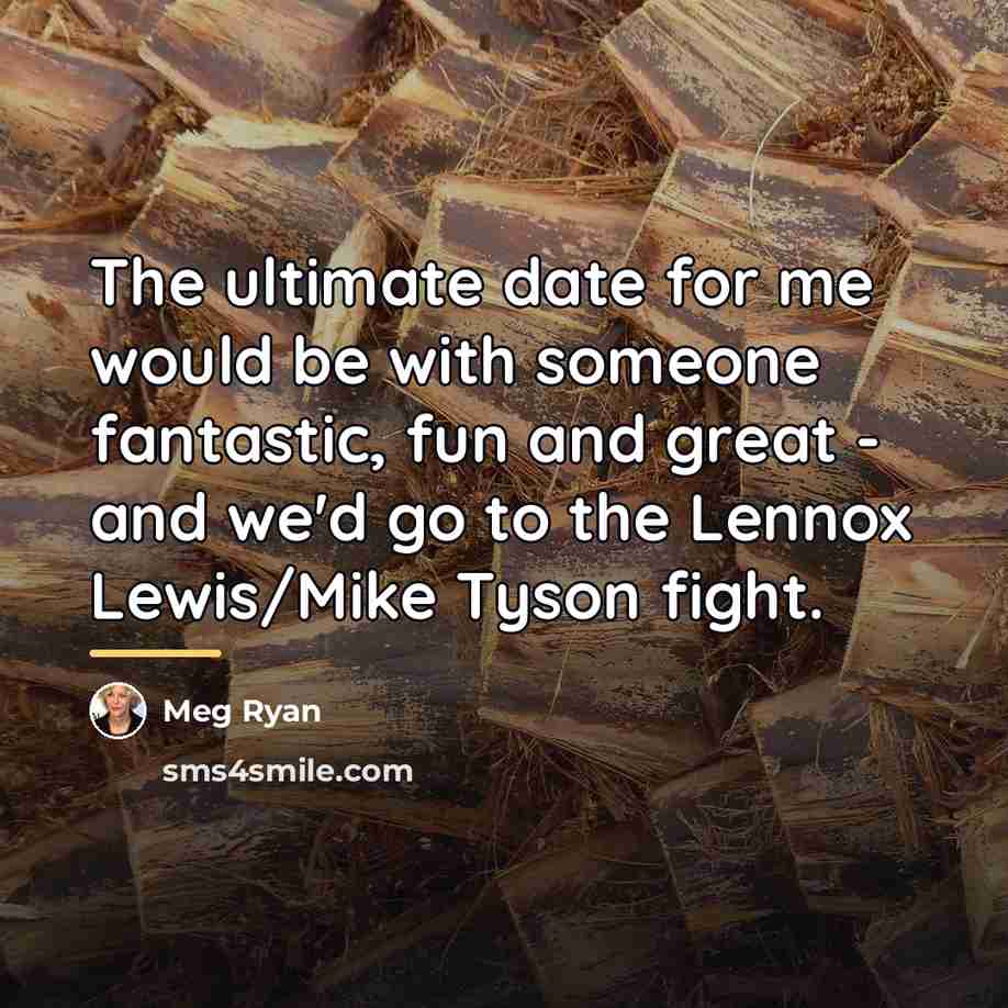 “The ultimate date for me would be with someone fantastic,…” quote by Meg Ryan