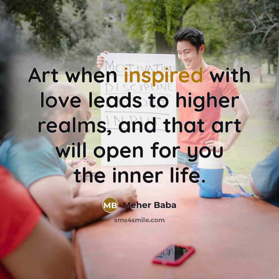 “Art when inspired with love leads to higher realms, and…” quote by Meher Baba