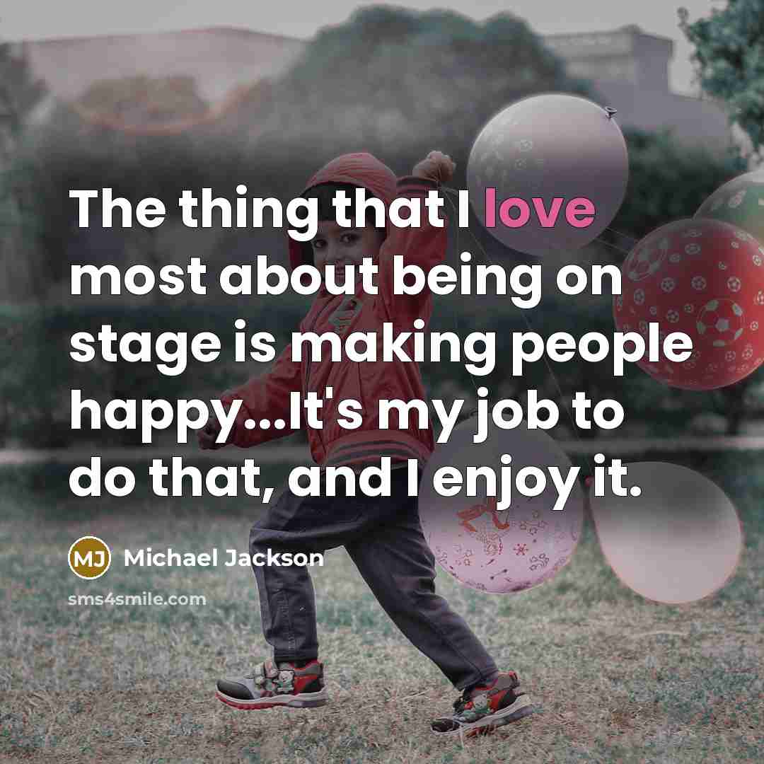 “The thing that I love most about being on stage…” quote by Michael Jackson