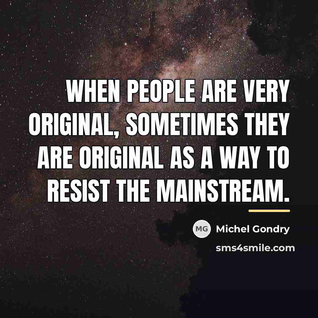 “When people are very original, sometimes they are original as…” quote by Michel Gondry
