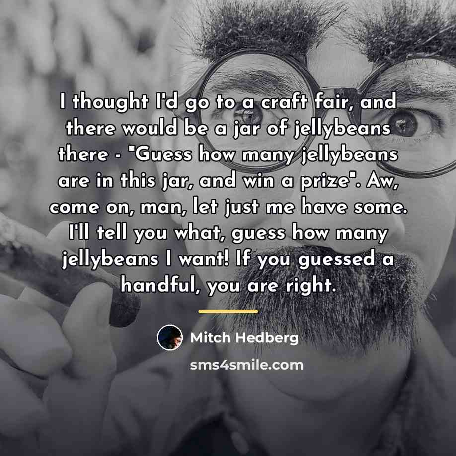 “I thought I'd go to a craft fair, and there…” quote by Mitch Hedberg