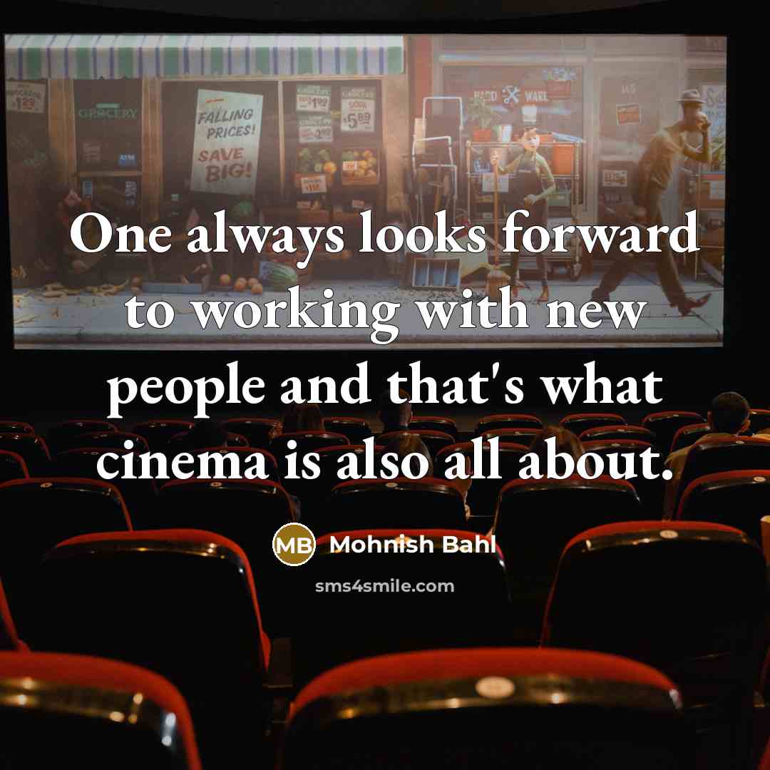 “One always looks forward to working with new people and…” quote by Mohnish Bahl