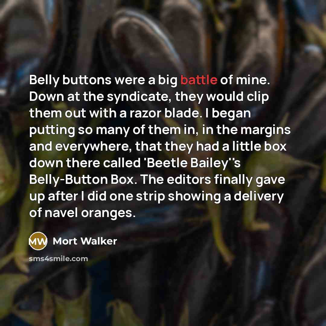 “Belly buttons were a big battle of mine. Down at…” quote by Mort Walker