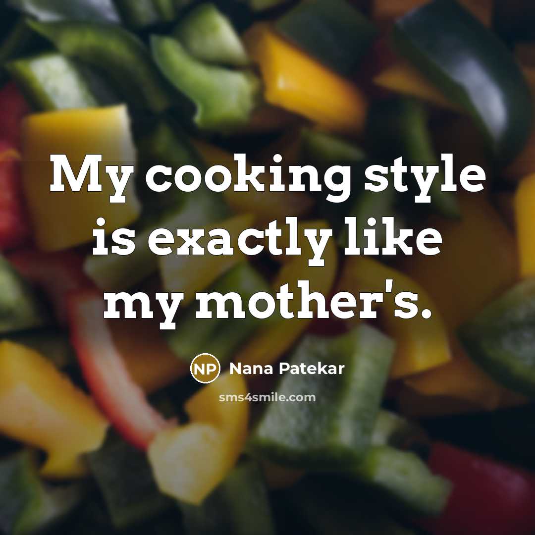 “My cooking style is exactly like my mother's.…” quote by Nana Patekar