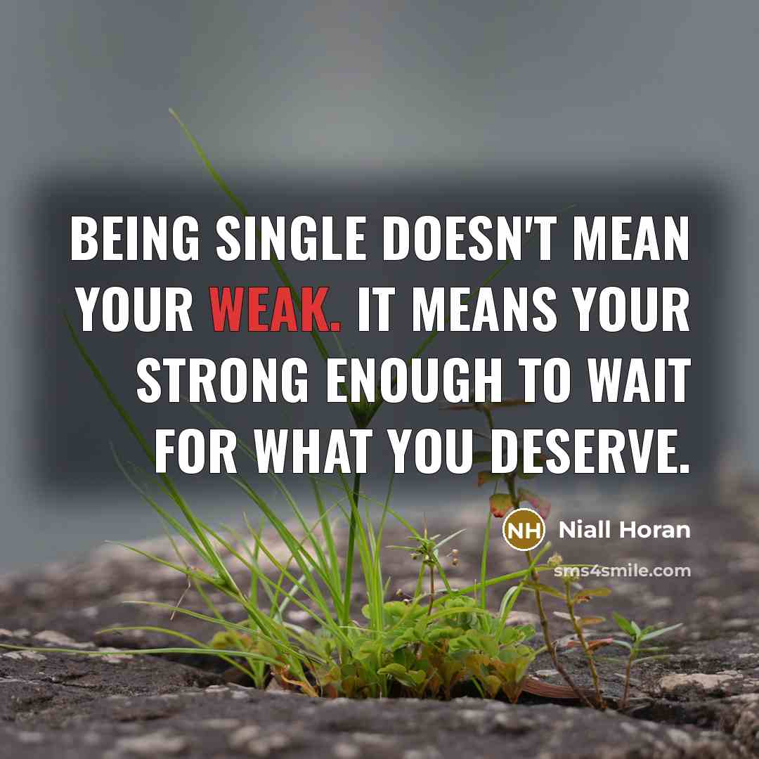 “Being single doesn't mean your weak. It means your strong…” quote by Niall Horan