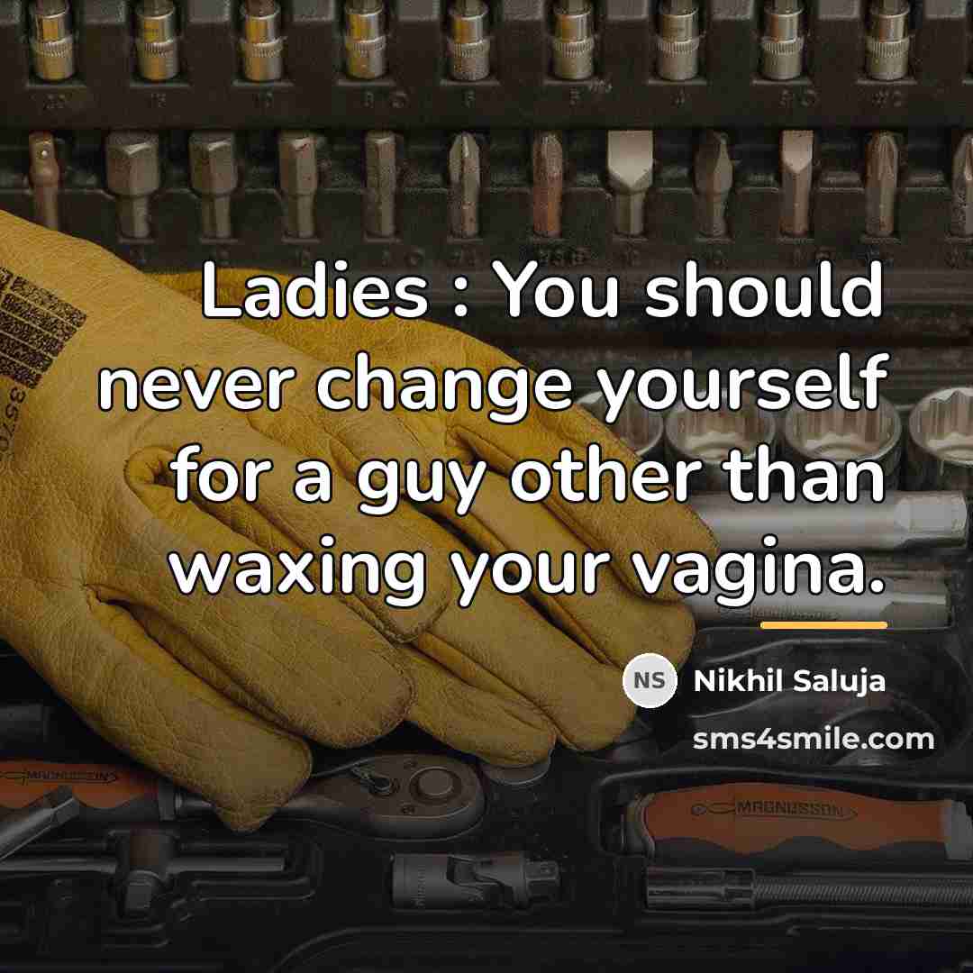 “Ladies : You should never change yourself for a guy…” quote by Nikhil Saluja