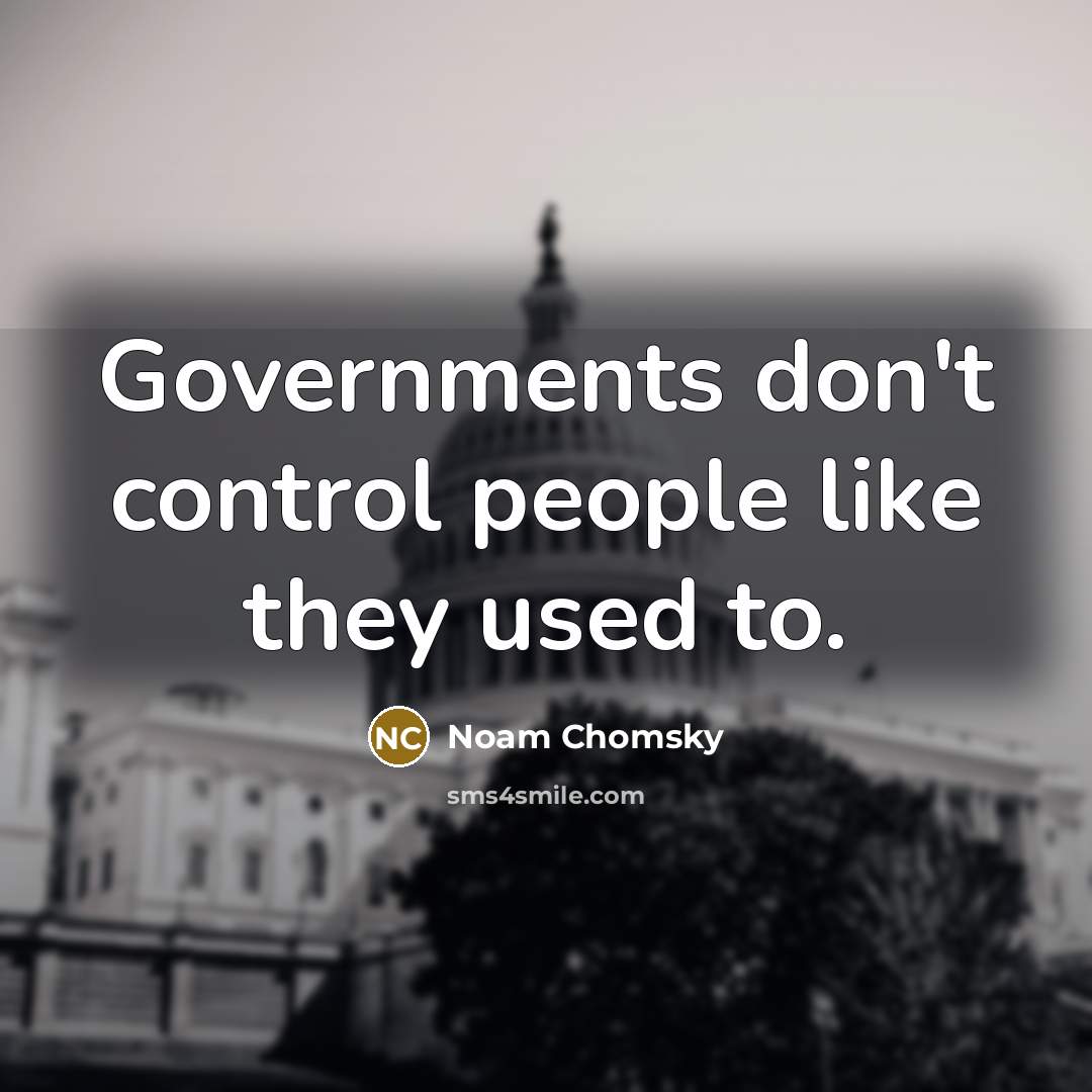 “Governments don't control people like they used to.…” quote by Noam Chomsky