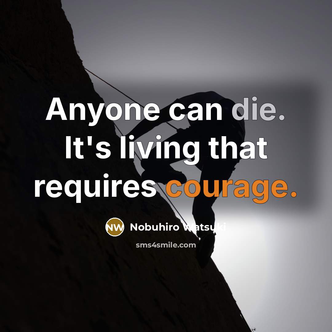 “Anyone can die. It's living that requires courage.…” quote by Nobuhiro Watsuki