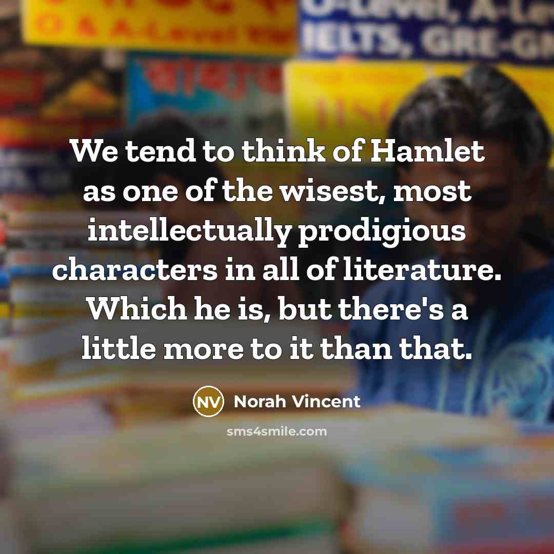 “We tend to think of Hamlet as one of the…” quote by Norah Vincent