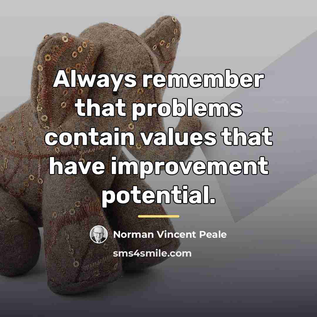 “Always remember that problems contain values that have improvement potential.…” quote by Norman Vincent Peale