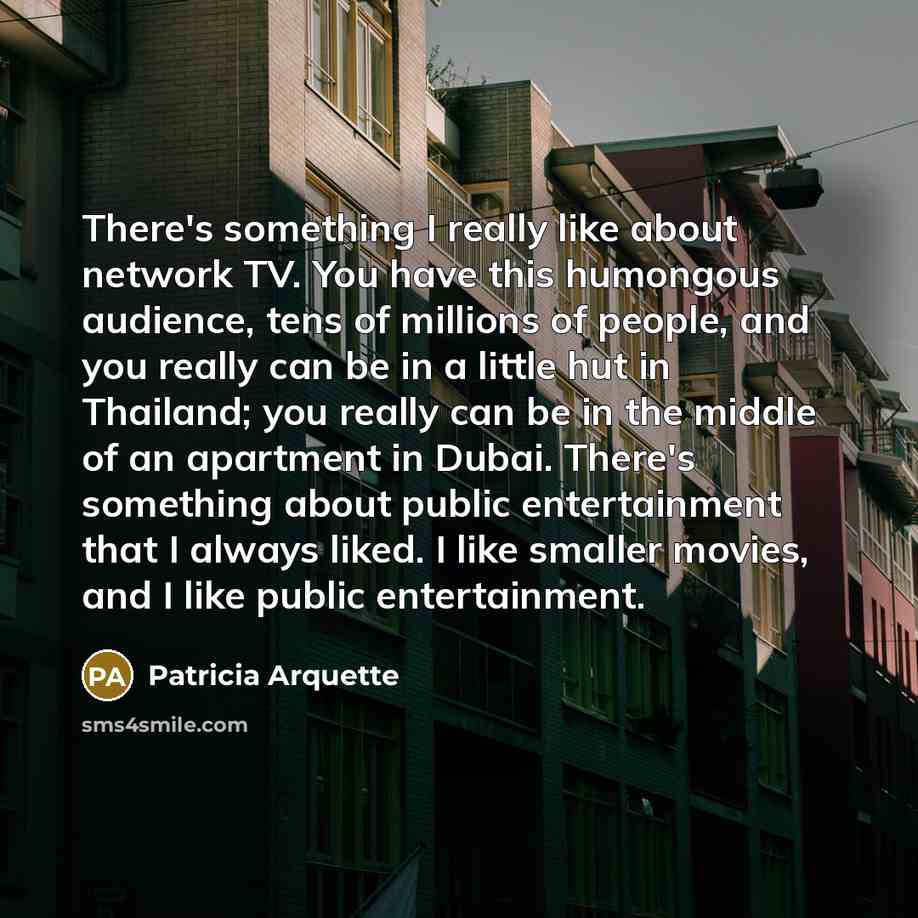 “There's something I really like about network TV. You have…” quote by Patricia Arquette