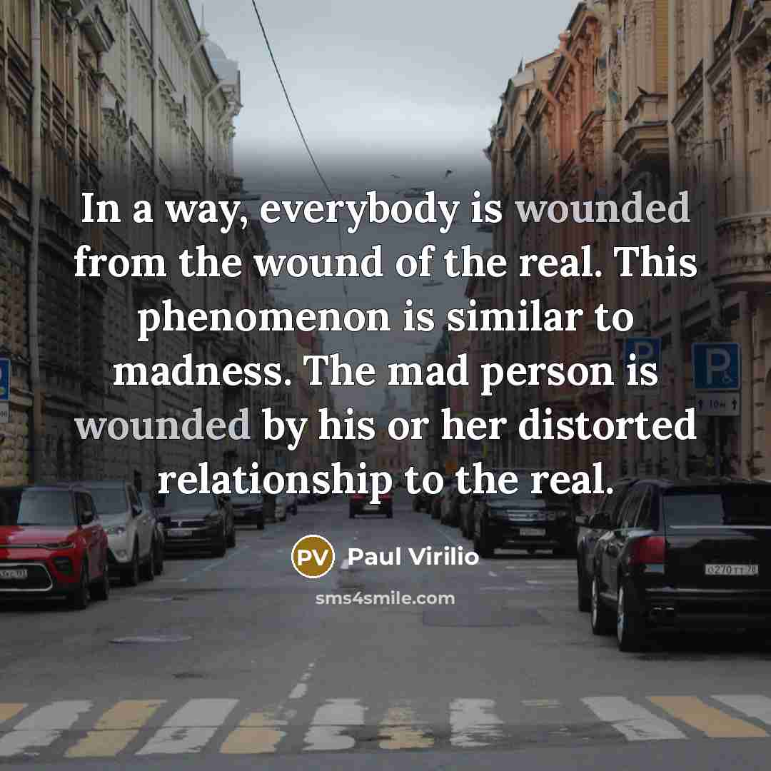 “In a way, everybody is wounded from the wound of…” quote by Paul Virilio