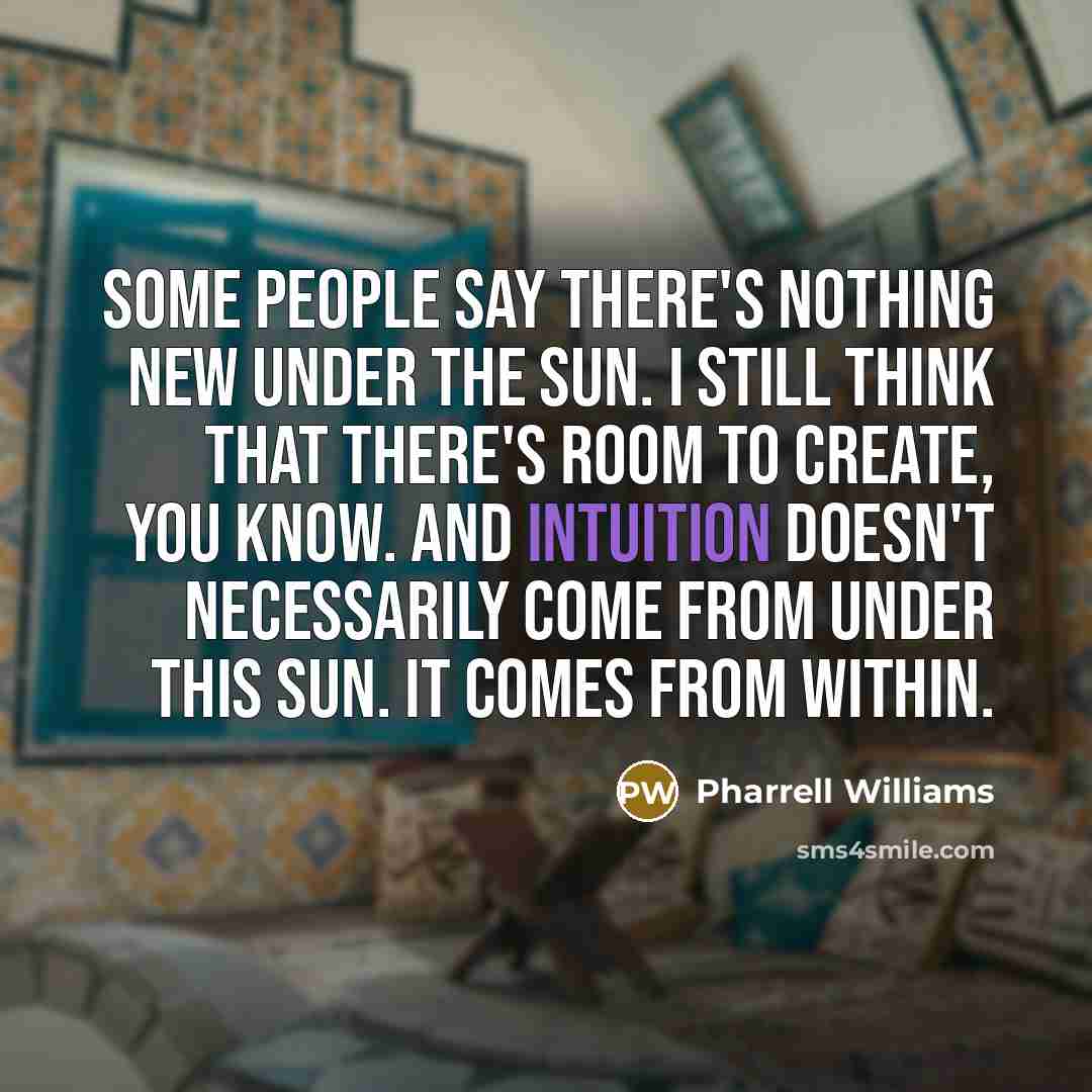 “Some people say there's nothing new under the sun. I…” quote by Pharrell Williams