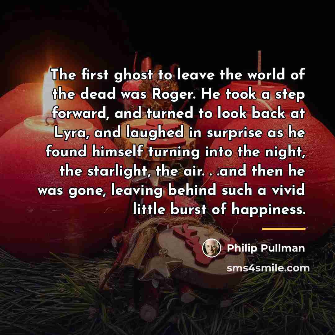 “The first ghost to leave the world of the dead…” quote by Philip Pullman