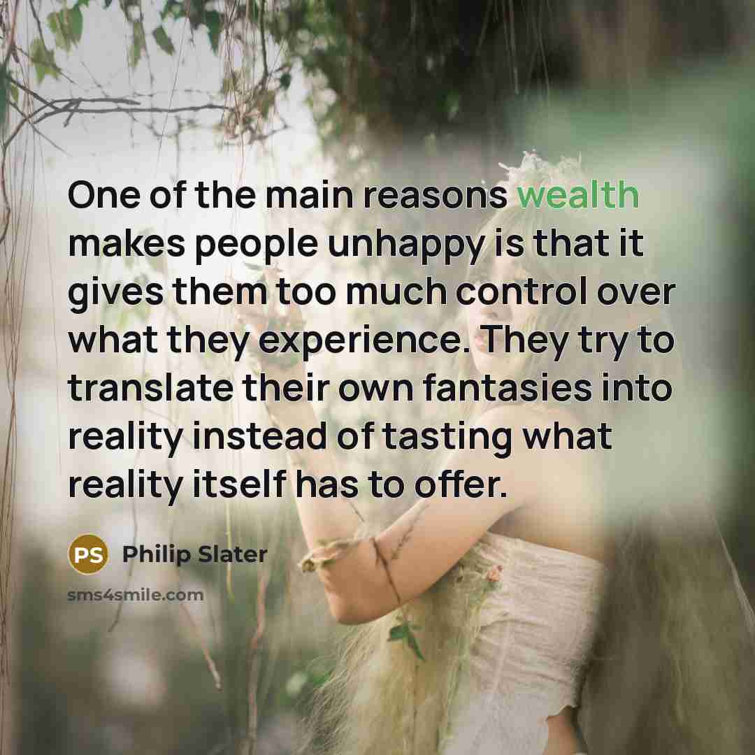 “One of the main reasons wealth makes people unhappy is…” quote by Philip Slater
