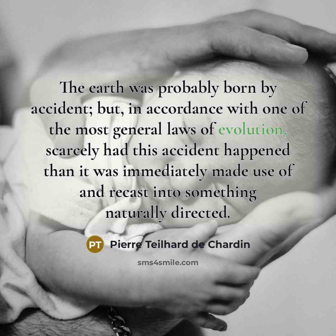 “The earth was probably born by accident; but, in accordance…” quote by Pierre Teilhard de Chardin