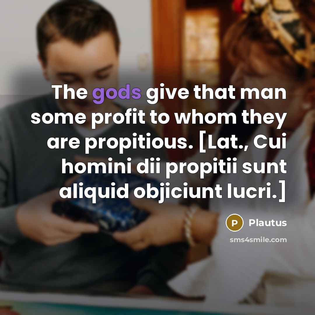 “The gods give that man some profit to whom they…” quote by Plautus