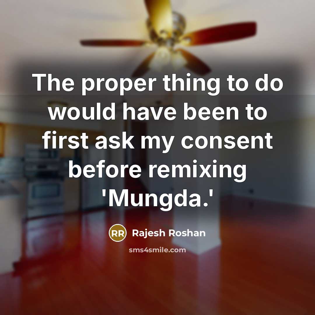 “The proper thing to do would have been to first…” quote by Rajesh Roshan