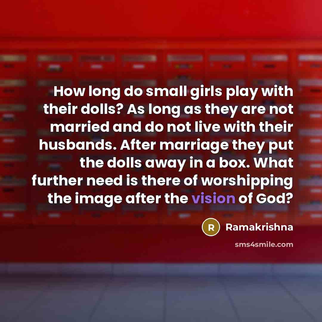 “How long do small girls play with their dolls? As…” quote by Ramakrishna