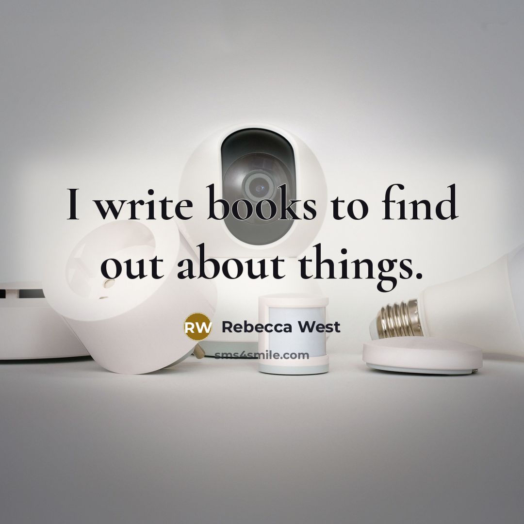 “I write books to find out about things.…” quote by Rebecca West