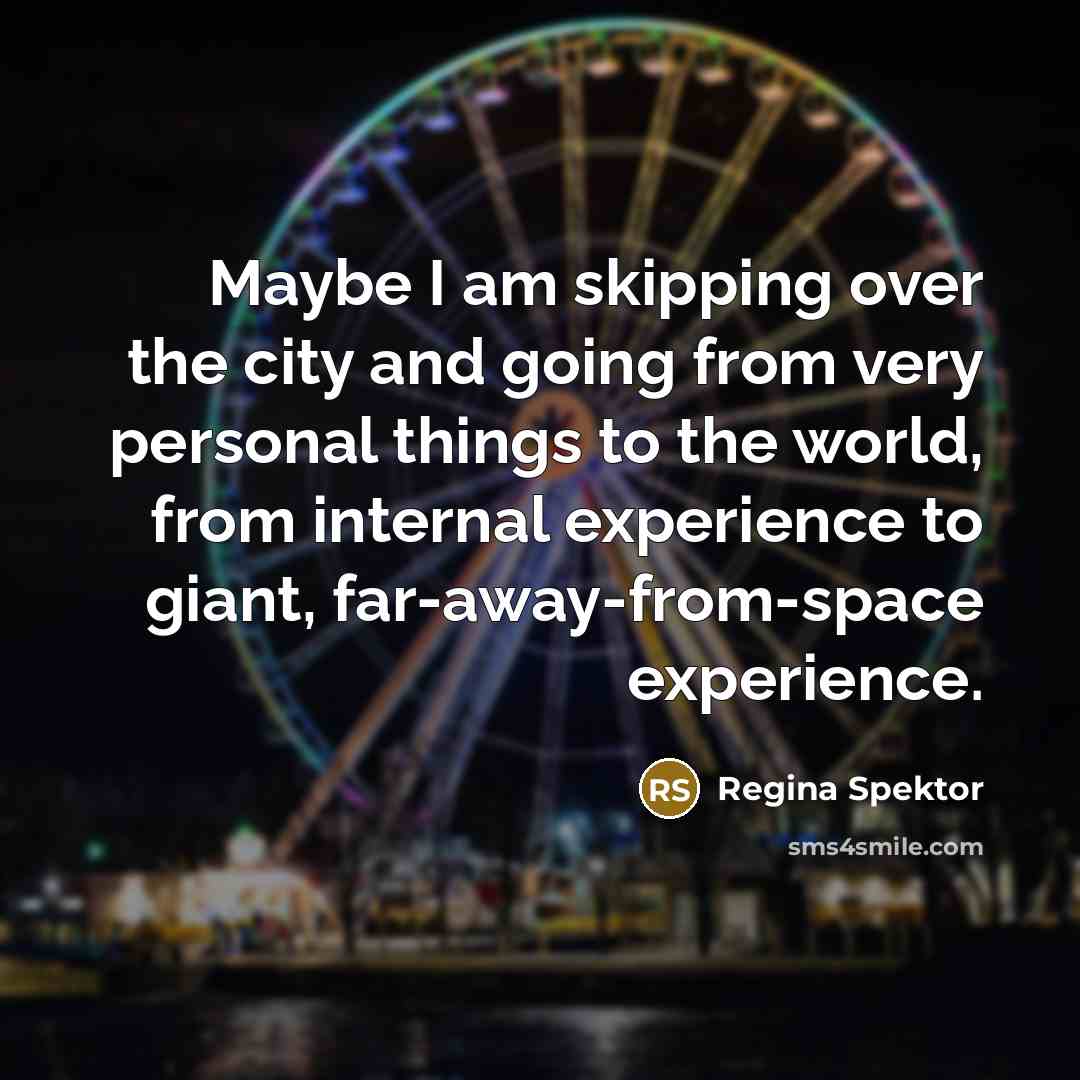 “Maybe I am skipping over the city and going from…” quote by Regina Spektor