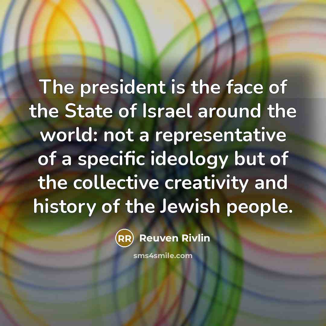 “The president is the face of the State of Israel…” quote by Reuven Rivlin
