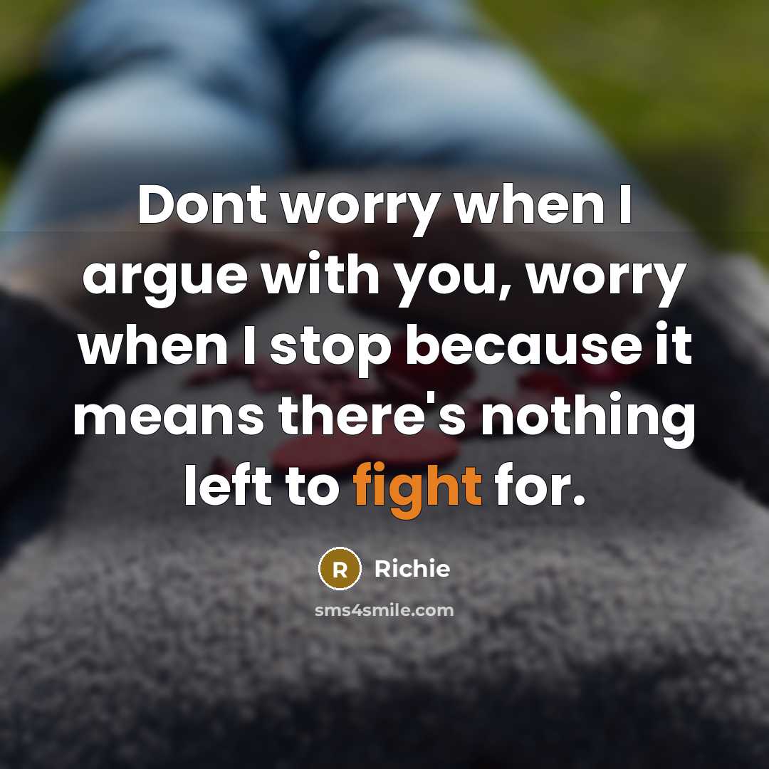“Dont worry when I argue with you, worry when I…” quote by Richie