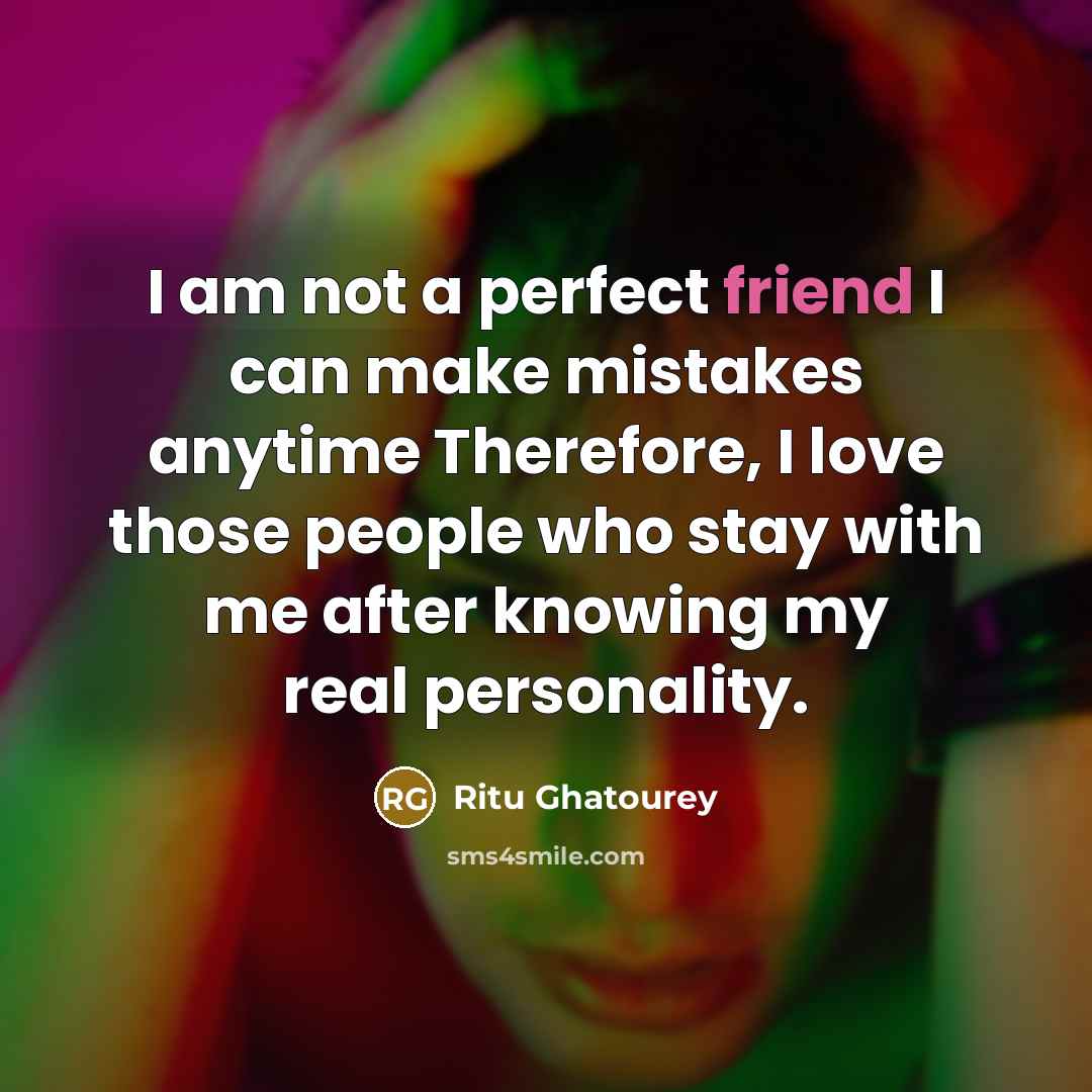 “I am not a perfect friend I can make mistakes…” quote by Ritu Ghatourey