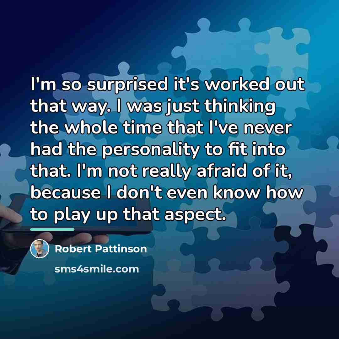 “I'm so surprised it's worked out that way. I was…” quote by Robert Pattinson