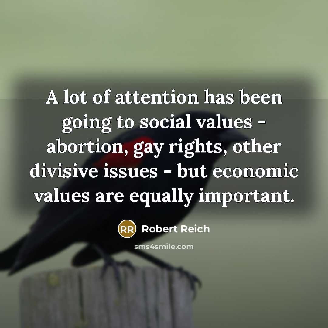 “A lot of attention has been going to social values…” quote by Robert Reich